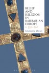 Belief and Religion in Barbarian Europe c. 350-700 - Marilyn Dunn