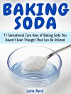 Baking Soda: 11 Sensational Care Uses of Baking Soda You Haven't Even Thought That Can Be Utilized (baking soda, benefits of baking soda, baking soda book) - Leila Byrd