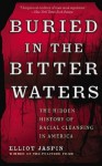 Buried in the Bitter Waters: The Hidden History of Racial Cleansing in America - Elliot Jaspin