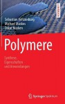 Polymere: Synthese, Eigenschaften Und Anwendungen - Sebastian Koltzenburg, Michael Maskos, Oskar Nuyken, Rolf Mulhaupt