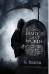 Famous Last Words of Celebrities, Actors, Kings, Singers, Killers, Writers & many other famous people. - G. Reaper