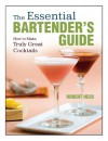 The Essential Bartender's Guide - Robert Hess