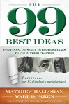 The 99 Best Ideas: For Financial Services Professionals To Use In Their Practices - Matthew Halloran, Wade Dokken, Richard Greene