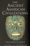 Phoenix: The Ancient American Civilizations - Friedrich Katz