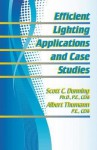 Efficient Lighting Applications and Case Studies - Scott C. Dunning, Albert Thumann