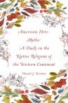 American Hero-Myths: A Study in the Native Religions of the Western Continent - Daniel G. Brinton