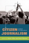 Citizen Journalism: Global Perspectives (Global Crises and the Media) - Stuart Allan, Einar Thorsen