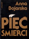 Pięć śmierci - Anna Bojarska