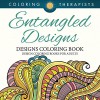 Entangled Designs Coloring Book For Adults - Adult Coloring Book (Patterns Designs and Art Book Series) - Coloring Therapist