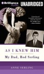 As I Knew Him: My Dad, Rod Serling - Anne Serling