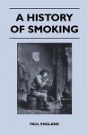 A History of Smoking - Paul England