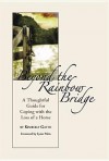 Beyond the Rainbow Bridge: A Thoughtful Guide for Coping with the Loss of a Horse - Kimberly Gatto