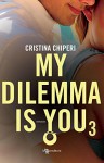 My dilemma is you: 3 - Cristina Chiperi