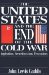 The United States and the End of the Cold War: Implications, Reconsiderations, Provocations - John Lewis Gaddis