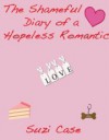 The Shameful Diary Of A Hopeless Romantic - Suzi Case