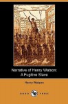 Narrative of Henry Watson: A Fugitive Slave (Dodo Press) - Henry Watson