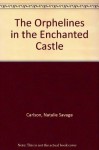 The Orphelines in the Enchanted Castle - Natalie Savage Carlson