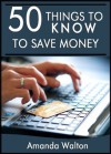 50 Things to Know to Save Money: Get Out of Debt and Start Saving - Amanda Walton, Lisa Rusczyk