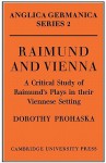 Raimund and Vienna: A Critical Study of Raimund's Plays in Their Viennese Setting - Dorothy Prohaska, Dorothy James, Prohaska