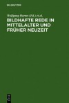 Bildhafte Rede in Mittelalter Und Fruher Neuzeit: Probleme Ihrer Legitimation Und Ihrer Funktion - Wolfgang Harms, Klaus Speckenbach