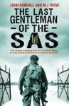 The Last Gentleman of the SAS: A Moving Testimony from the First Allied Officer to Enter Belsen at the End of the Second World War - John Randall, M.J. Trow