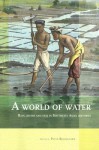 A World of Water: Rain, Rivers and Seas in Southeast Asian Histories - Peter Boomgaard