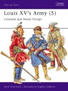 Louis XV's Army (5): Colonial and Naval Troops - René Chartrand, Eugene Leliepvre