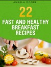 Fast and Healthy BREAKFAST Recipes (Cookbooks for Busy Moms) - Angela Moore