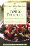 The Everyday Meal Planner for Type 2 Diabetes: Simple Tips for Healthy Dining at Home or On the Town - Kristen Caron, Aaron Henry