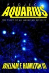 Project Aquarius: The Story Of An Aquarian Scientist - William J. Palm III