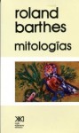 Mitologías - Roland Barthes, Héctor Schmucler