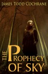 The Prophecy of Sky: Based on the character Sky from the Max and the Gatekeeper Series - James Todd Cochrane