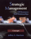 Strategic Management: Of Resources and Relationships - Jeffrey S. Harrison