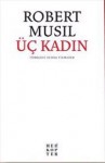 Üç Kadın - Robert Musil