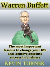 Warren Buffett: The most important lessons to change your life and achieve absolute success and business (warren buffet, warren buffett biography, warren ... way, warren buffett essays, investing) - Kevin Turner