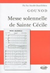 Messe Solennelle de Sainte Cecile: For Soprano, Tenor and Bass Solists, Satb and Orchestra or Organ And/Or Piano Ad Lib. - Charles Gounod, Michael Pilkington