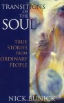 Transitions of the Soul: True Stories from Ordinary People - Nick Bunick