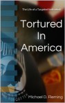 Tortured in America: The Life of a Targeted Individual - Michael Fleming