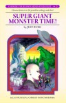 Super Giant Monster Time! (Choose Your Own Mind-Fuck Fest #3) - Jeff Burk