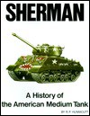 Sherman: A History of the American Medium Tank - R.P. Hunnicutt