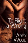 To Right A Wrong - Abby Wood