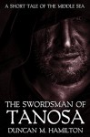 The Swordsman of Tanosa: A Short Tale of the Middle Sea - Duncan M. Hamilton