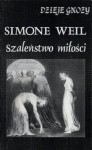 Szaleństwo miłości. Intuicje przedchrześcijańskie - Simone Weil