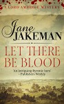 Let There Be Blood (A Lord Ambrose Mystery) - Jane Jakeman