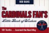 The Cardinals Fan's Little Book of Wisdom, Second Edition: 101 Truths...Learned the Hard Way - Rob Rains