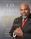 Reposition Yourself Reflections: Living Life Without Limits - T.D. Jakes