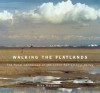 Walking the Flatlands: The Rural Landscape of the Lower Sacramento Valley - Mike Madison, Jan Goggins