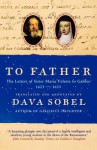 To Father: The Letters of Sister Maria Celeste to Galileo, 1623-1633. Translated and Annotated by Dava Sobel - Maria Celeste Galilei