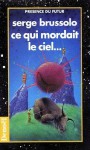 Ce Qui Mordait Le Ciel - Serge Brussolo