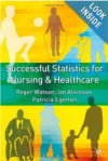 Successful Statistics For Nursing And Healthcare - Roger Watson, Ian Atkinson, Patricia A. Egerton